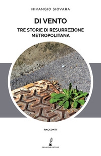 Di vento. Tre storie di resurrezione metropolitana - Librerie.coop