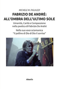 Fabrizio De André: all'ombra dell'ultimo sole - Librerie.coop