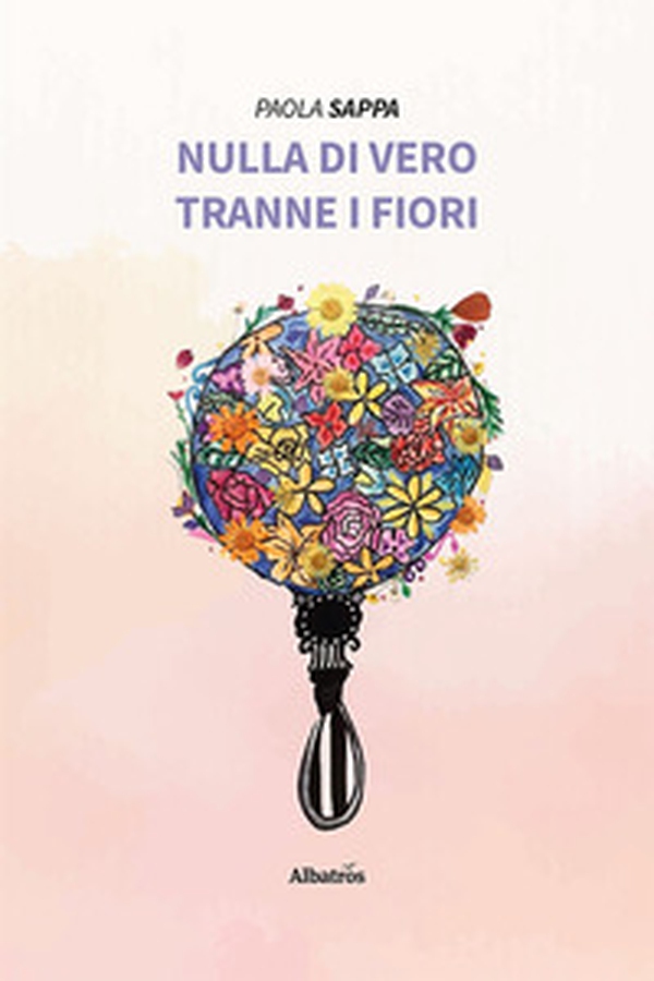 Nulla di vero tranne i fiori - Librerie.coop Nulla di vero tranne i fiori - Librerie.coop