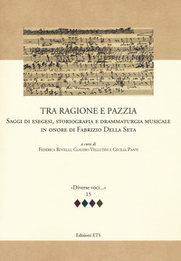 Tra ragione e pazzia. Saggi di esegesi, storiografia e drammaturgia musicale in onore di Fabrizio Della Seta - Librerie.coop Tra ragione e pazzia. Saggi di esegesi, storiografia e drammaturgia musicale in onore di Fabrizio Della Seta - Librerie.coop