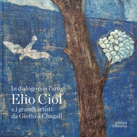 In dialogo con l'arte. Elio Ciol e i grandi artisti da Giotto a Chagall. Catalogo della mostra (Pordenone, 19 aprile-30 giugno 2024). Ediz. italiana e inglese - Librerie.coop