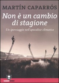 Non è un cambio di stagione. Un iperviaggio nell'apocalisse climatica - Librerie.coop