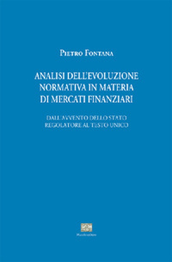 Analisi evoluzione normativa in materia di mercati finanziari. Dall'avvento dello stato regolatore al testo unico - Librerie.coop Analisi evoluzione normativa in materia di mercati finanziari. Dall'avvento dello stato regolatore al testo unico - Librerie.coop