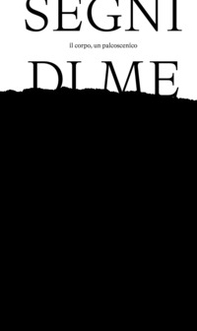 Segni di me. Il corpo, il palcoscenico. Ediz. italiana e inglese - Librerie.coop