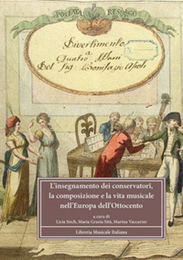 L'insegnamento dei conservatori, la composizione e la vita musicale nell'Europa dell'Ottocento. Atti del Convegno Internazionale di studi di Milano (Milano, 2008) - Librerie.coop L'insegnamento dei conservatori, la composizione e la vita musicale nell'Europa dell'Ottocento. Atti del Convegno Internazionale di studi di Milano (Milano, 2008) - Librerie.coop