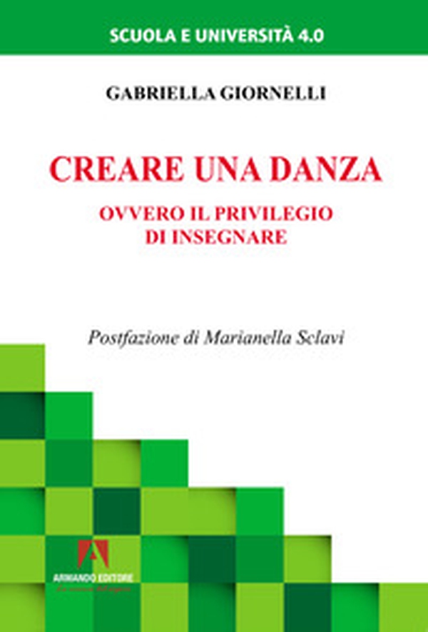 Creare una danza. Ovvero il privilegio di insegnare - Librerie.coop Creare una danza. Ovvero il privilegio di insegnare - Librerie.coop