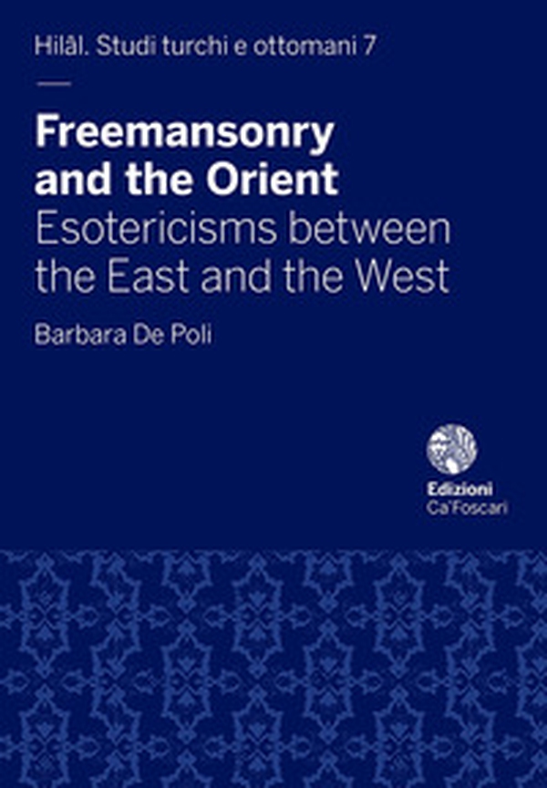 Freemasonry and the Orient. Esotericisms between the East and the West - Librerie.coop Freemasonry and the Orient. Esotericisms between the East and the West - Librerie.coop