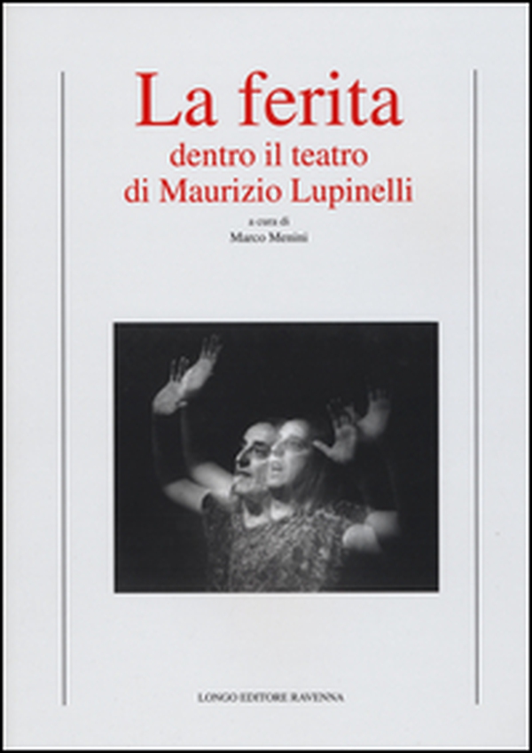 La ferita. Dentro il teatro di Maurizio Lupinelli - Librerie.coop La ferita. Dentro il teatro di Maurizio Lupinelli - Librerie.coop