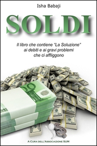 Soldi. Il libro che contiene «La soluzione» ai debiti e ai gravi problemi che ci affliggono - Librerie.coop