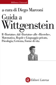 Guida a Wittgenstein. Il «Tractatus», dal «Tractatus» alle «Ricerche», matematica, regole e linguaggio privato, psicologia, certezza, forme di vita - Librerie.coop