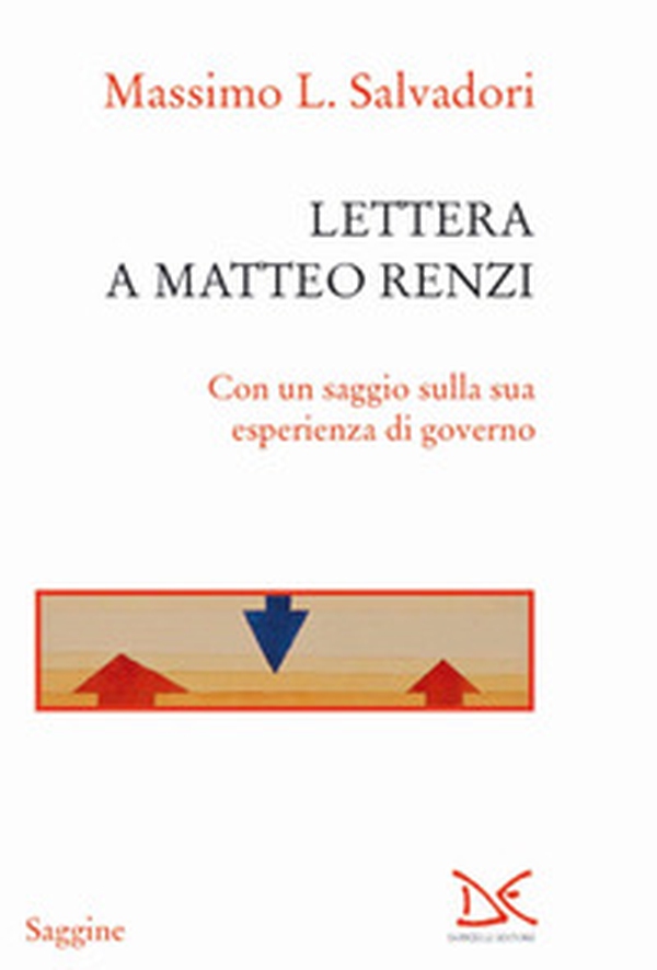Lettera a Matteo Renzi. Con un saggio sulla sua esperienza di governo - Librerie.coop Lettera a Matteo Renzi. Con un saggio sulla sua esperienza di governo - Librerie.coop