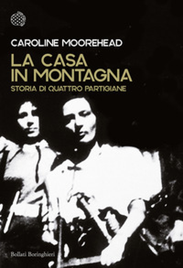 La casa in montagna. Storia di quattro partigiane - Librerie.coop La casa in montagna. Storia di quattro partigiane - Librerie.coop