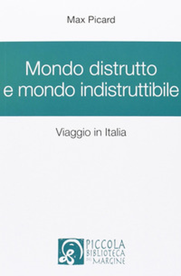 Mondo distrutto e mondo indistruttibile. Viaggio in Italia - Librerie.coop Mondo distrutto e mondo indistruttibile. Viaggio in Italia - Librerie.coop