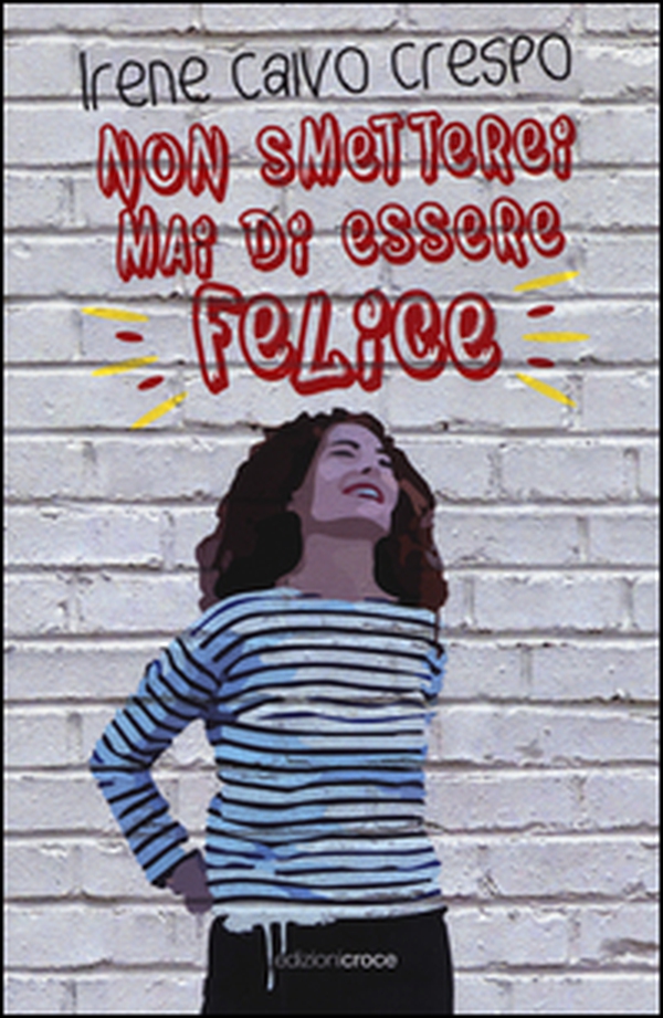 Non smetterei mai di essere felice - Librerie.coop Non smetterei mai di essere felice - Librerie.coop