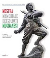 Mostra memoriale dei soldati mugnanesi. Nel centenario della grande guerra (1915-1918) - Librerie.coop