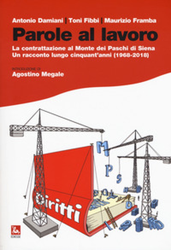 Parole al lavoro. La contrattazione al Monte dei Paschi di Siena. Un racconto lungo cinquant'anni (1968-2018) - Librerie.coop Parole al lavoro. La contrattazione al Monte dei Paschi di Siena. Un racconto lungo cinquant'anni (1968-2018) - Librerie.coop