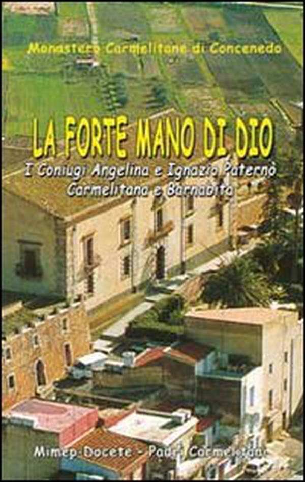 La forte mano di Dio. I coniugi Angelina e Ignazio Paternò. Carmelitana e barnabita - Librerie.coop La forte mano di Dio. I coniugi Angelina e Ignazio Paternò. Carmelitana e barnabita - Librerie.coop