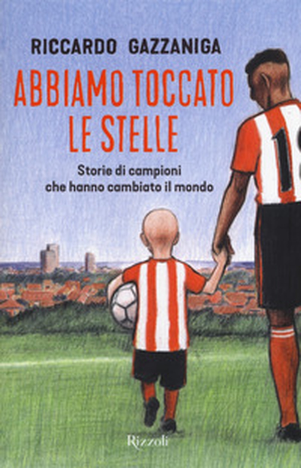 Abbiamo toccato le stelle. Storie di campioni che hanno cambiato il mondo - Librerie.coop Abbiamo toccato le stelle. Storie di campioni che hanno cambiato il mondo - Librerie.coop