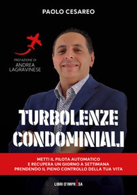 Turbolenze condominiali. Metti il pilota automatico e recupera un giorno a settimana prendendo il pieno controllo della tua vita - Librerie.coop