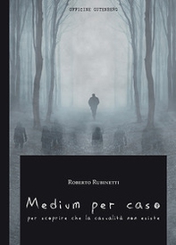 Medium per caso. Per scoprire che la casualità non esiste - Librerie.coop