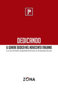 Dedicando. Il genere dedica nel Novecento italiano - Librerie.coop Dedicando. Il genere dedica nel Novecento italiano - Librerie.coop