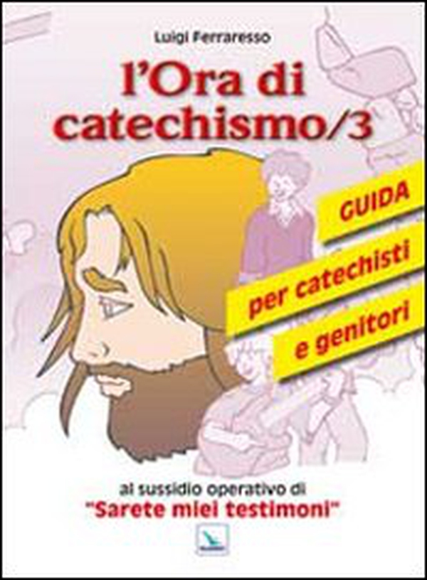 L'ora di catechismo. Guida per catechisti e genitori al sussidio opeRrativo di «Sarete miei testimoni» - Vol. 3 - Librerie.coop L'ora di catechismo. Guida per catechisti e genitori al sussidio opeRrativo di «Sarete miei testimoni» - Vol. 3 - Librerie.coop