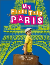 My First trip to Paris. A family's travel survival guide - Librerie.coop My First trip to Paris. A family's travel survival guide - Librerie.coop