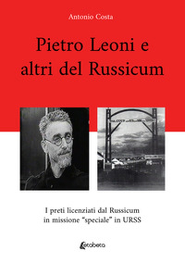 Pietro Leoni e altri del Russicum. I preti licenziati dal Russicum in missione "speciale" in URSS - Librerie.coop Pietro Leoni e altri del Russicum. I preti licenziati dal Russicum in missione "speciale" in URSS - Librerie.coop