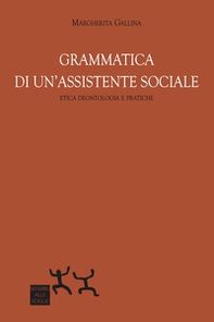Grammatica di un'assistente sociale. Etica deontologica e pratiche - Librerie.coop Grammatica di un'assistente sociale. Etica deontologica e pratiche - Librerie.coop