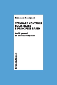 Standard contabili rules based e principles based. Profili generali ed evidenze empiriche - Librerie.coop Standard contabili rules based e principles based. Profili generali ed evidenze empiriche - Librerie.coop