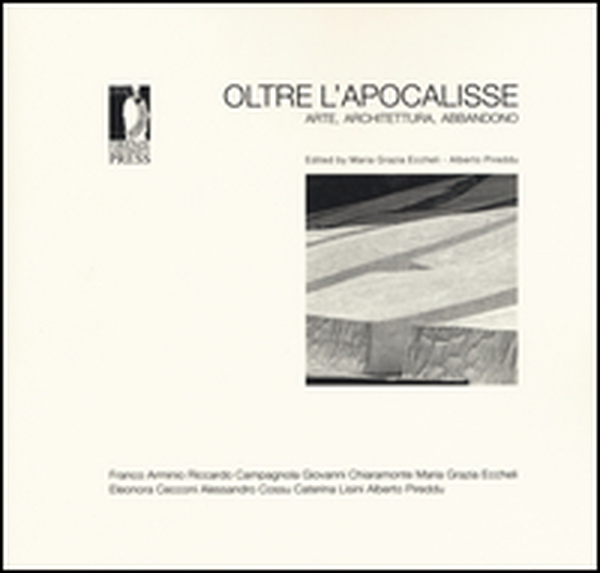 Oltre l'apocalisse. Arte, architettura, abbandono - Librerie.coop