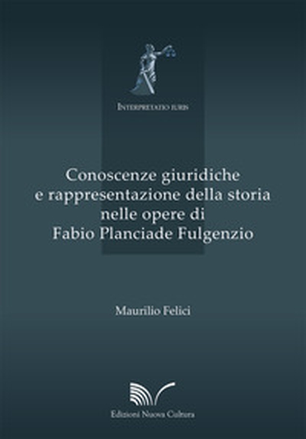 Conoscenze giuridiche e rappresentazione della storia nelle opere di Fabio Planciade Fulgenzio - Librerie.coop Conoscenze giuridiche e rappresentazione della storia nelle opere di Fabio Planciade Fulgenzio - Librerie.coop