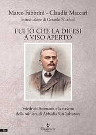 Fui io che la difesi a viso aperto. Friedrich Ammann e la nascita della miniera di Abbadia San Salvatore - Librerie.coop
