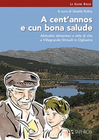 A cent'annos e cun bona salude. Abitudini alimentari e stile di vita a Villagrande Strisaili in Ogliastra - Librerie.coop