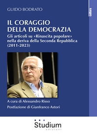 Il coraggio della democrazia. Gli articoli su «Rinascita popolare» nella deriva della Seconda Repubblica (2011-2023) - Librerie.coop