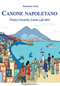 Canone napoletano. Victor, Carmela, Lucia e gli altri - Librerie.coop
