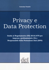 Privacy e data protection. Guida al Regolamento (UE) 2016/679 per imprese, professionisti, PA e Responsabili della protezione dati (DPO) - Librerie.coop