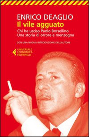 Il vile agguato. Chi ha ucciso Paolo Borsellino. Una storia di orrore e menzogna - Librerie.coop