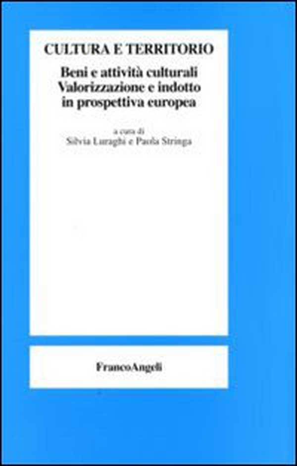 Cultura e territorio. Beni e attività culturali. Valorizzazione e indotto in prospettiva europea - Librerie.coop Cultura e territorio. Beni e attività culturali. Valorizzazione e indotto in prospettiva europea - Librerie.coop