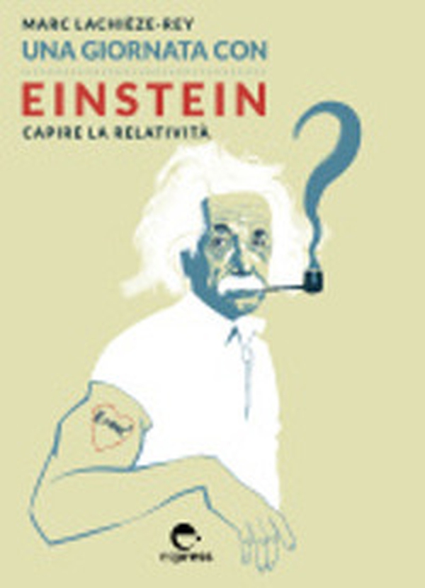 Una giornata con Einstein. Capire la relatività - Librerie.coop Una giornata con Einstein. Capire la relatività - Librerie.coop