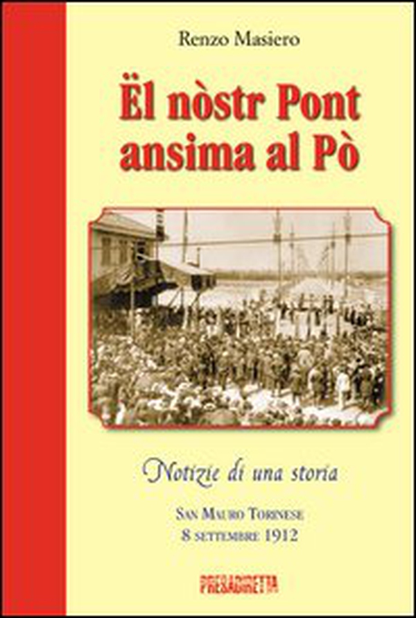 Ël nòstr pont ansima al Pò. San Mauro torinese 8 settembre 1912 - Librerie.coop Ël nòstr pont ansima al Pò. San Mauro torinese 8 settembre 1912 - Librerie.coop
