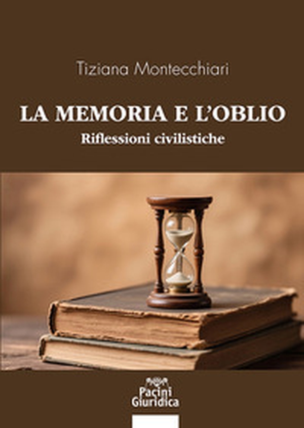 La memoria e l'oblio. Riflessioni civilistiche - Librerie.coop