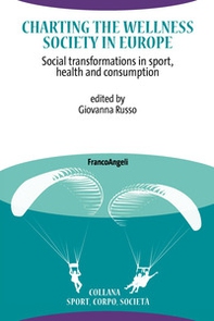 Charting the Wellness Society in Europe. Social transformations in sport, health and consumption - Librerie.coop