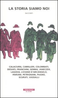 La storia siamo noi. Calaciura, Camilleri, Colombati, Desiati, Franchini, Genna, Janeczek, Lagioia, Liviano D'Arcangelo, Pariani, Petrignani, Pugno, Scurati, Vassalli - Librerie.coop