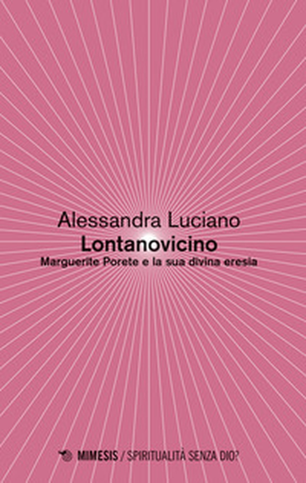 Lontanovicino. Marguerite Porete e la sua divina eresia - Librerie.coop Lontanovicino. Marguerite Porete e la sua divina eresia - Librerie.coop