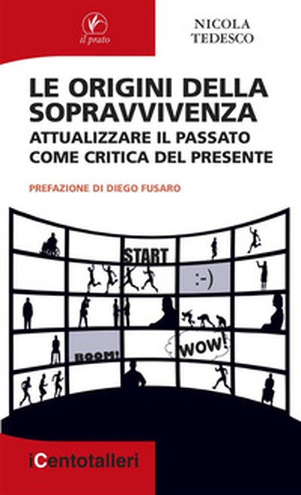 Le origini della sopravvivenza. Attualizzare il passato come critica del presente - Librerie.coop Le origini della sopravvivenza. Attualizzare il passato come critica del presente - Librerie.coop