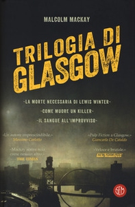 Trilogia di Glasgow: La morte necessaria di Lewis Winter-Come muore un killer-Il sangue all'improvviso - Librerie.coop Trilogia di Glasgow: La morte necessaria di Lewis Winter-Come muore un killer-Il sangue all'improvviso - Librerie.coop