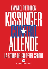 Kissinger contro Allende. La storia del golpe del secolo - Librerie.coop Kissinger contro Allende. La storia del golpe del secolo - Librerie.coop