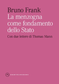 La menzogna come fondamento dello Stato. Con due lettere di Thomas Mann - Librerie.coop