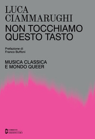 Non tocchiamo questo tasto. Musica classica e mondo queer - Librerie.coop Non tocchiamo questo tasto. Musica classica e mondo queer - Librerie.coop